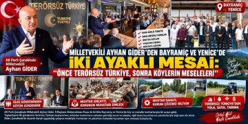 MİLLETVEKİLİ AYHAN GİDER’DEN BAYRAMİÇ VE YENİCE’DE İKİ AYAKLI MESAİ: “ÖNCE TERÖRSÜZ TÜRKİYE, SONRA KÖYLERİN MESELELERİ”